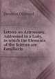 Letters on Astronomy, Addressed to a Lady, in which the Elements of the Science are Familiarly ., Denison Olmsted 