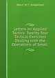 Letters on Applied Tactics: Twenty-four Tactical Exercises Dealing with the Operations of Small ., Otto F. W. T . Griepenkerl 