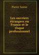 Les ouvriers trangers en France et le risque professionnel, Pierre Samie 