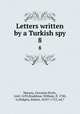 Letters written by a Turkish spy. 8, Marana, Giovanni Paolo, 1642-1693,Bradshaw, William, fl. 1700, tr,Midgley, Robert, 1655?-1723, ed.? 