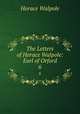 The Letters of Horace Walpole: Earl of Orford. 6, Horace Walpole 
