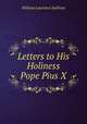Letters to His Holiness Pope Pius X, William Laurence Sullivan 