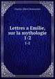 Lettres a Emilie, sur la mythologie. 1-2, Charles Albert Demoustier 