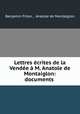 Lettres crites de la Vende M. Anatole de Montaiglon: documents ., Benjamin Fillon , Anatole de Montaiglon 