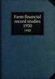 Farm financial record studies. 1930, University of Illinois (Urbana-Champaign campus). Department of Farm Organization and Management 