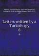 Letters written by a Turkish spy. 6, Marana, Giovanni Paolo, 1642-1693,Bradshaw, William, fl. 1700, tr,Midgley, Robert, 1655?-1723, ed.? 