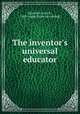 The inventor`s universal educator, Dieterich, Fred G., 1858- comp. [from old catalog] 