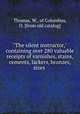 "The silent instructor," containing over 280 valuable receipts of varnishes, stains, cements, lackers, bronzes, sizes, Thomas, W., of Columbus, O. [from old catalog] 