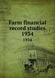 Farm financial record studies. 1934, University of Illinois (Urbana-Champaign campus). Department of Farm Organization and Management 