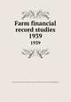 Farm financial record studies. 1939, University of Illinois (Urbana-Champaign campus). Department of Farm Organization and Management 
