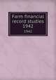 Farm financial record studies. 1942, University of Illinois (Urbana-Champaign campus). Department of Farm Organization and Management 