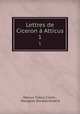 Lettres de Ciceron Atticus. 1, Marcus Tullius Cicero , Mongault (Nicolas Hubert) 