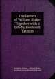 The Letters of William Blake: Together with a Life by Frederick Tatham, Frederick Tatham , William Blake , Archibald George Blomefield Russell 