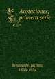 Acotaciones; primera serie, Benavente, Jacinto, 1866-1954 