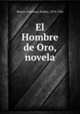 El Hombre de Oro, novela, Blanco-Fombona, Rufino, 1874-1944 