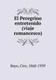 El Peregrino entretenido (viaje romancesco), Bayo, Ciro, 1860-1939 