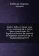 Andrs Bello, su poca y sus obras; homenaje de la Union Ibero-Americana las Republicas latinas de Amrica en el primer centenario de su Independencia 1910, Balbin de Unquera, Antonio 