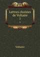Lettres choisies de Voltaire. 1, Voltaire 