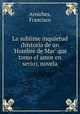 La sublime inquietud (historia de un `Hombre de Mar` que tomo el amor en serio), novela, Arniches, Francisco 