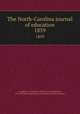 The North-Carolina journal of education. 1859, Campbell, J. D. (James D.),Wiley, Calvin Henderson, 1819-1887,State Educational Association of North Carolina 