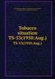 Tobacco situation. TS-53(1950:Aug.), United States. Dept. of Agriculture. Economics, Statistics, and Cooperatives Service. 