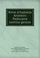 Rime d`Isabella Andreini Padouana comica gelosa, Andreini, Isabella, 1562-1604,Bordone, Girolamo, fl. 1598-1617,Locarno, Pietro Martire, fl. 1595-1609 