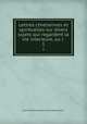 Lettres chretiennes et spirituelles sur divers sujets qui regardent la vie interieure, ou l .. 1, Jeanne Marie Bouvier de La Motte Guyon 