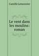 Le vent dans les moulins: roman, Camille Lemonnier 