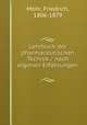 Lehrbuch der pharmaceutischen Technik / nach eigenen Erfahrungen :, Mohr, Friedrich, 1806-1879 