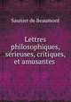 Lettres philosophiques, srieuses, critiques, et amusantes ., Saunier de Beaumont 