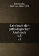 Lehrbuch der pathologischen Anatomie. v.3, Rokitansky, Carl von, 1804-1878 