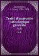 Trait d`anatomie pathologique gnrale. v.4, Cruveilhier, J. (Jean), 1791-1874 