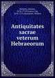 Antiquitates sacrae veterum Hebraeorum, Reelant, Adriaan, 1676-1718,Goeree, Jan, 1670-1731,Broedelet, Willem 