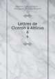 Lettres de Ciceron Atticus. 6, Marcus Tullius Cicero , Mongault (Nicolas Hubert) 
