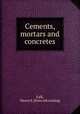 Cements, mortars and concretes, Falk, Myron S. [from old catalog] 