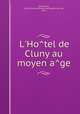 L`Hotel de Cluny au moyen age, Saint-Surin, Marie Caroline Rosalie de Gendrecourt de, Mme 