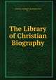 The Library of Christian Biography, THE REV. ROBERT BICKERSTETII, M.A. 