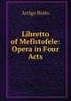 Libretto of Mefistofele: Opera in Four Acts, Arrigo Boito 
