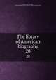 The library of American biography. 20, Sparks, Jared, 1789-1866, ed,Joseph Meredith Toner Collection (Library of Congress) DLC 