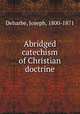 Abridged catechism of Christian doctrine, Deharbe, Joseph, 1800-1871 