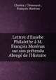 Lettres d`Eusebe Philalethe M. Franois Mornas sur son prtendu Abreg de l`Histoire ., 