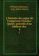 L`histoire du regne de l`empereur Charles-Quint: prcd d`un tableau des .. 4, William Robertson , Jean-Edme Dufour 