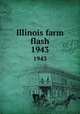 Illinois farm flash. 1943, United States. Dept. of Agriculture,University of Illinois (Urbana-Champaign campus). Extension Service in Agriculture and Home Economics 