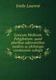 Lexicum Medicum Polyglottum: quod pluribus adjuvantibus medicis ac philologis curatissime collegit, Emile Laurent 