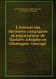 L`histoire des dernires campagnes et ngociations de Gustave-Adolphe en Allemagne: Ouvrage ., conte Galeazzo Gualdo Priorato, Carl William Hennert 