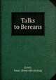 Talks to Bereans, Errett, Isaac. [from old catalog] 