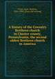 A history of the Coventry Brethren church in Chester county, Pennsylvania, the second oldest Brethren church in America, Urner, Isaac Newton, 1821-1904. [from old catalog] 