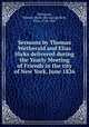 Sermons by Thomas Wetherald and Elias Hicks delivered during the Yearly Meeting of Friends in the city of New York, June 1826, Wetherald, Thomas. [from old catalog],Hicks, Elias, 1748-1830 
