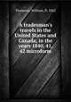 A tradesman`s travels in the United States and Canada, in the years 1840, 41, & 42 microform, Thomson, William, fl. 1842 
