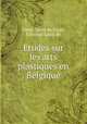 Etudes sur les arts plastiques en Belgique, Taeye, Louis de,Taeye, Edmond-Louis de 